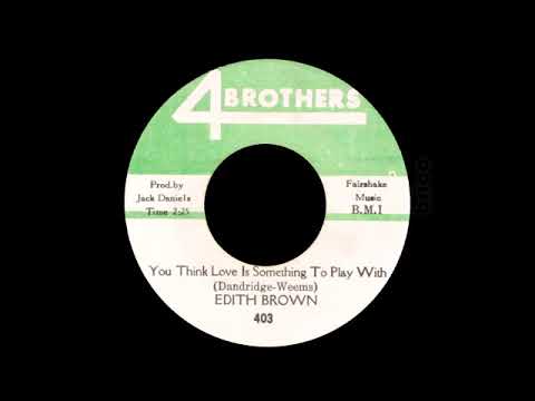 Edith Brown - You Think Love Is Something To Play With